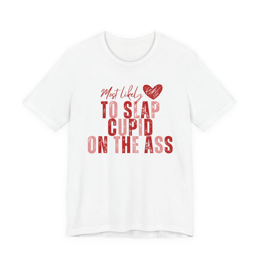 Funny Valentine T‑Shirt – “Most Likely to Slap Cupid on the Ass” Graphic Tee