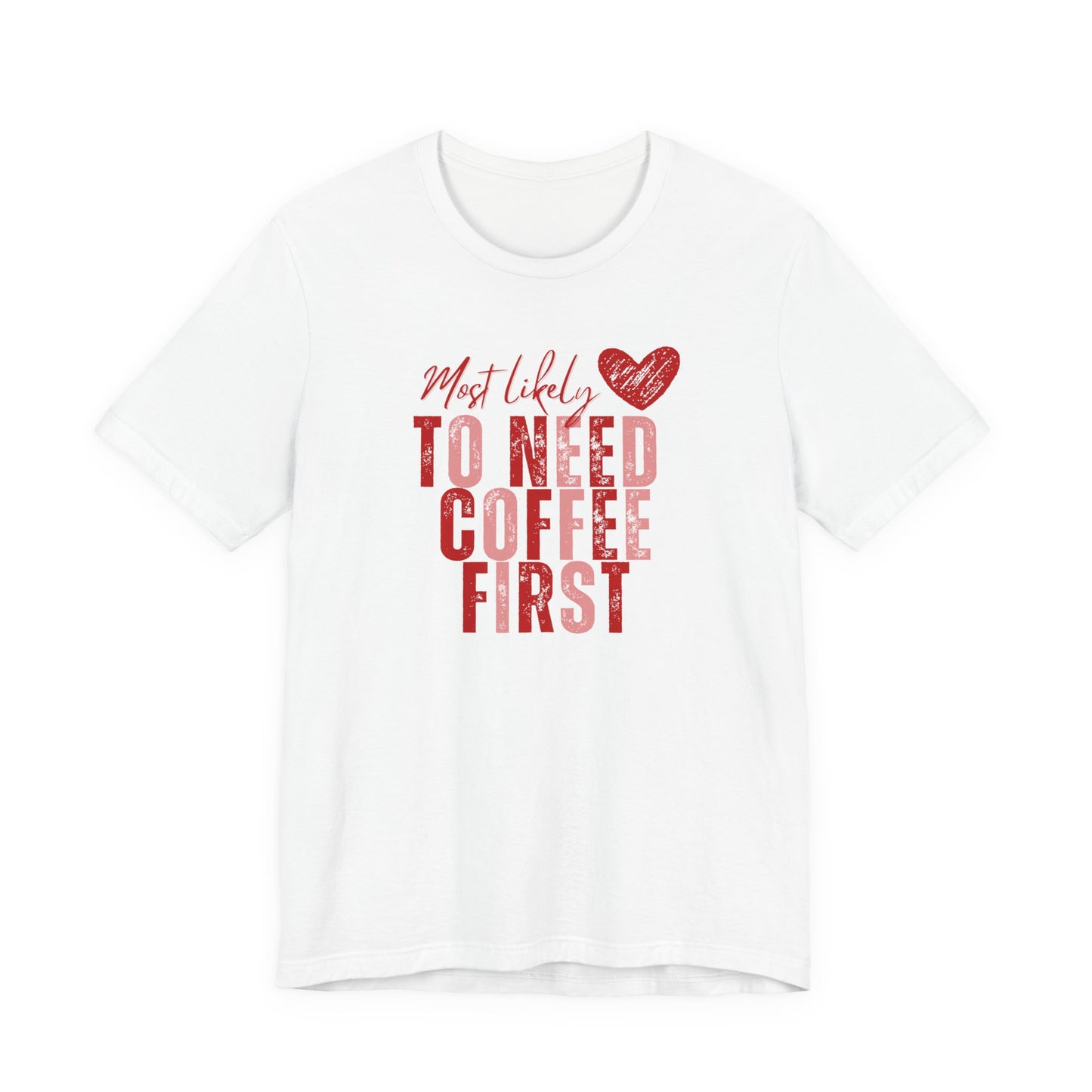 Most Likely To Need Coffee First T‑Shirt