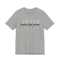 No One Is Above The Law T‑Shirt — Political Statement Tee