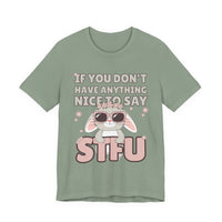 "If You Don't Have Anything Nice to Say STFU" Tee