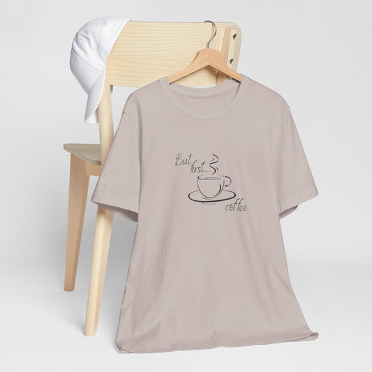 But First Coffee, Coffee Lover's Unisex Tee - Perfect for Casual Outings, Gifts, Birthdays, or Cozy Mornings, Wear it with Style!