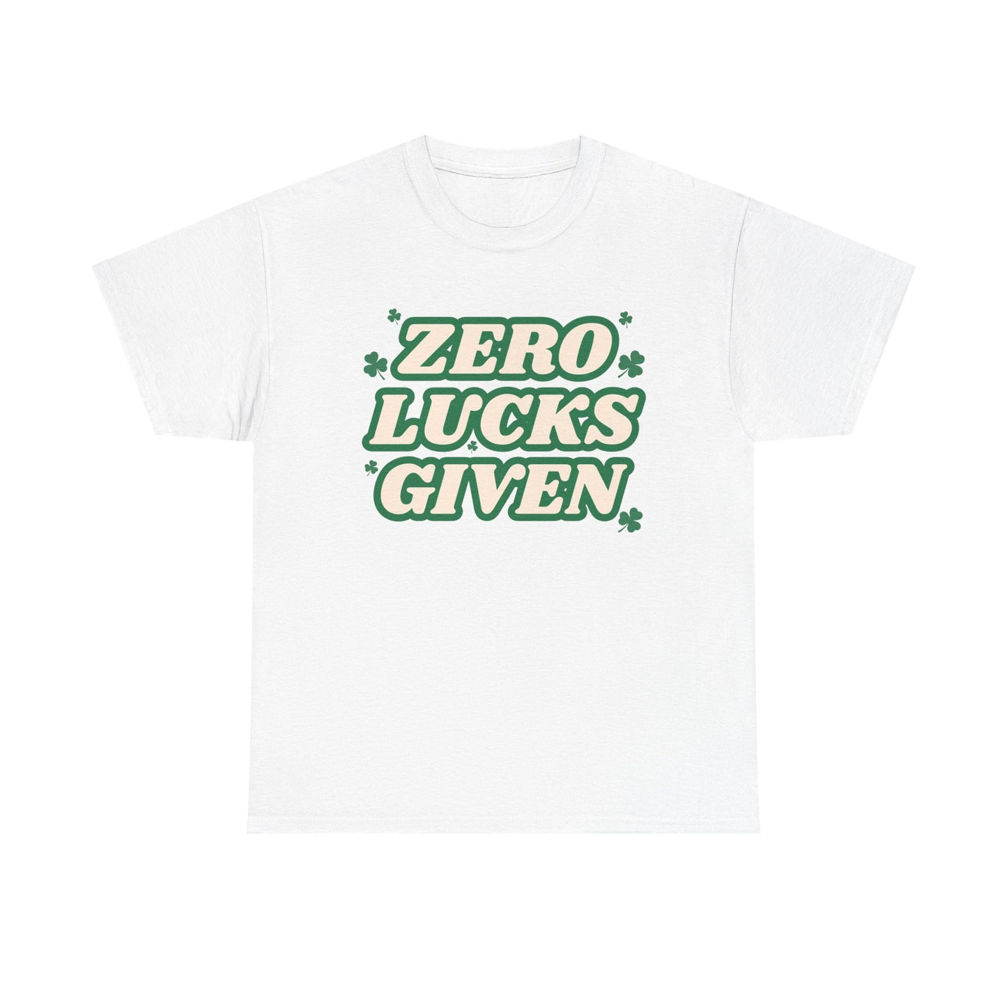 Zero Lucks Given T-Shirt — Funny St. Patrick’s Day Tee