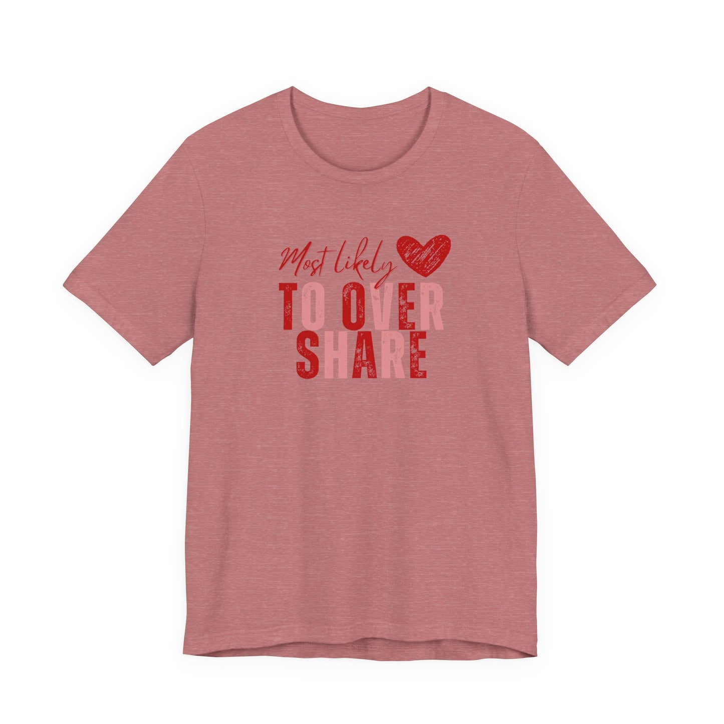 Most Likely To Overshare T-Shirt — Funny Heart Graphic Tee for Friends & Galentine's/Valentine's