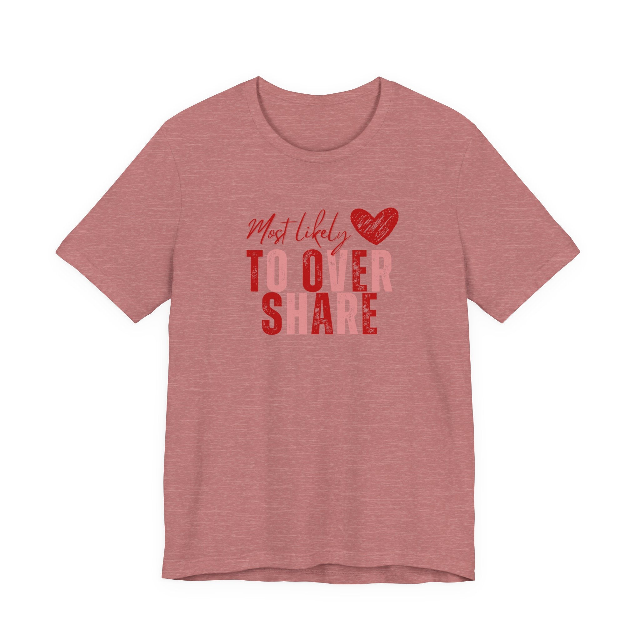 Most Likely To Overshare T-Shirt — Funny Heart Graphic Tee for Friends & Galentine's/Valentine's