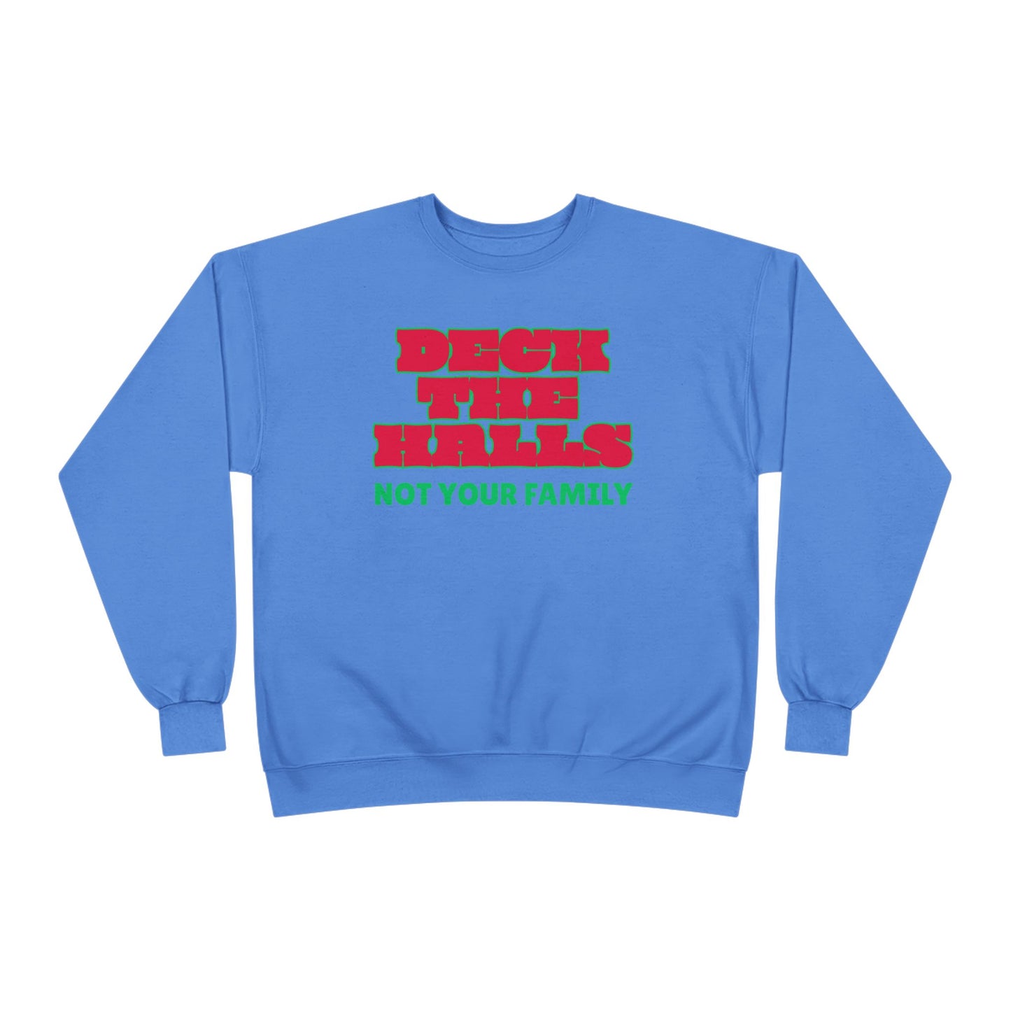 Crewneck Sweatshirt — "Deck the Halls, Not Your Family" Holiday Sweatshirt
