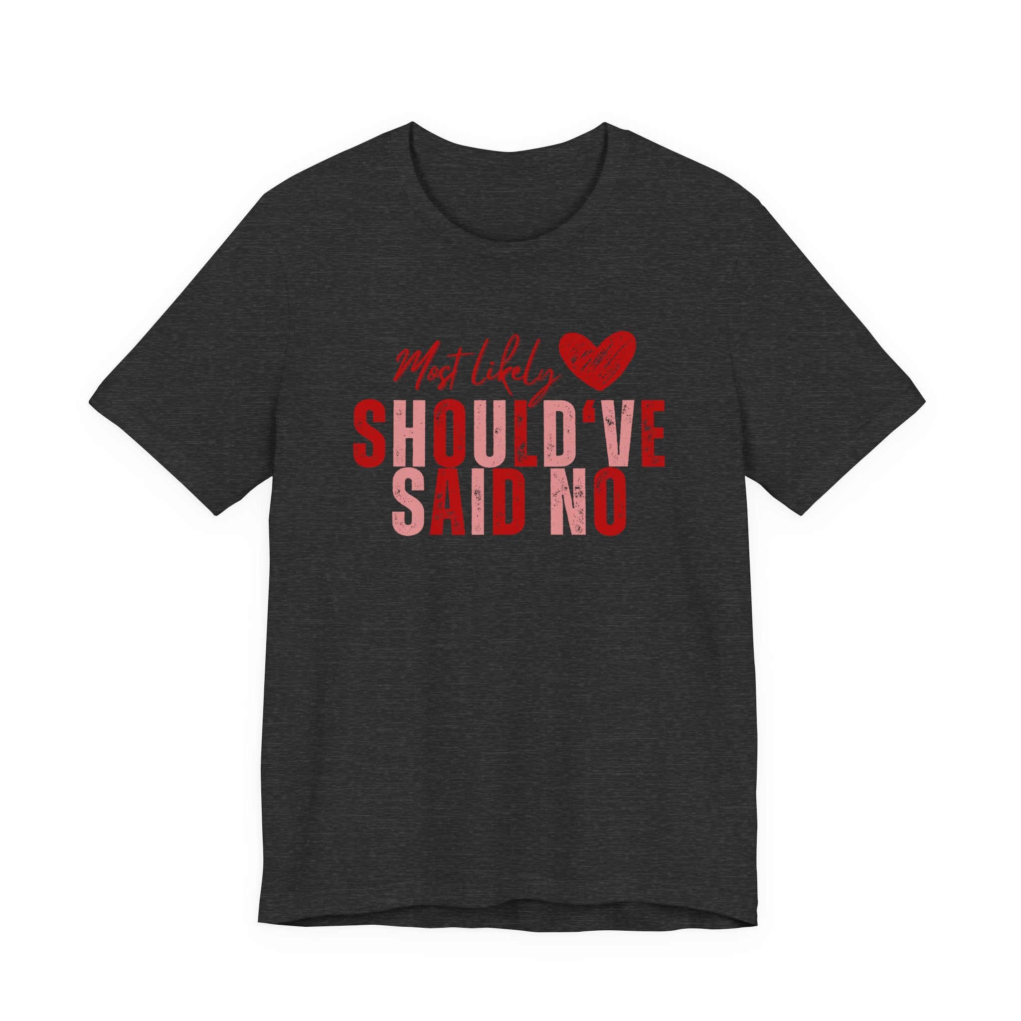 Should've Said No Tee — Most Likely Heart Graphic T-Shirt
