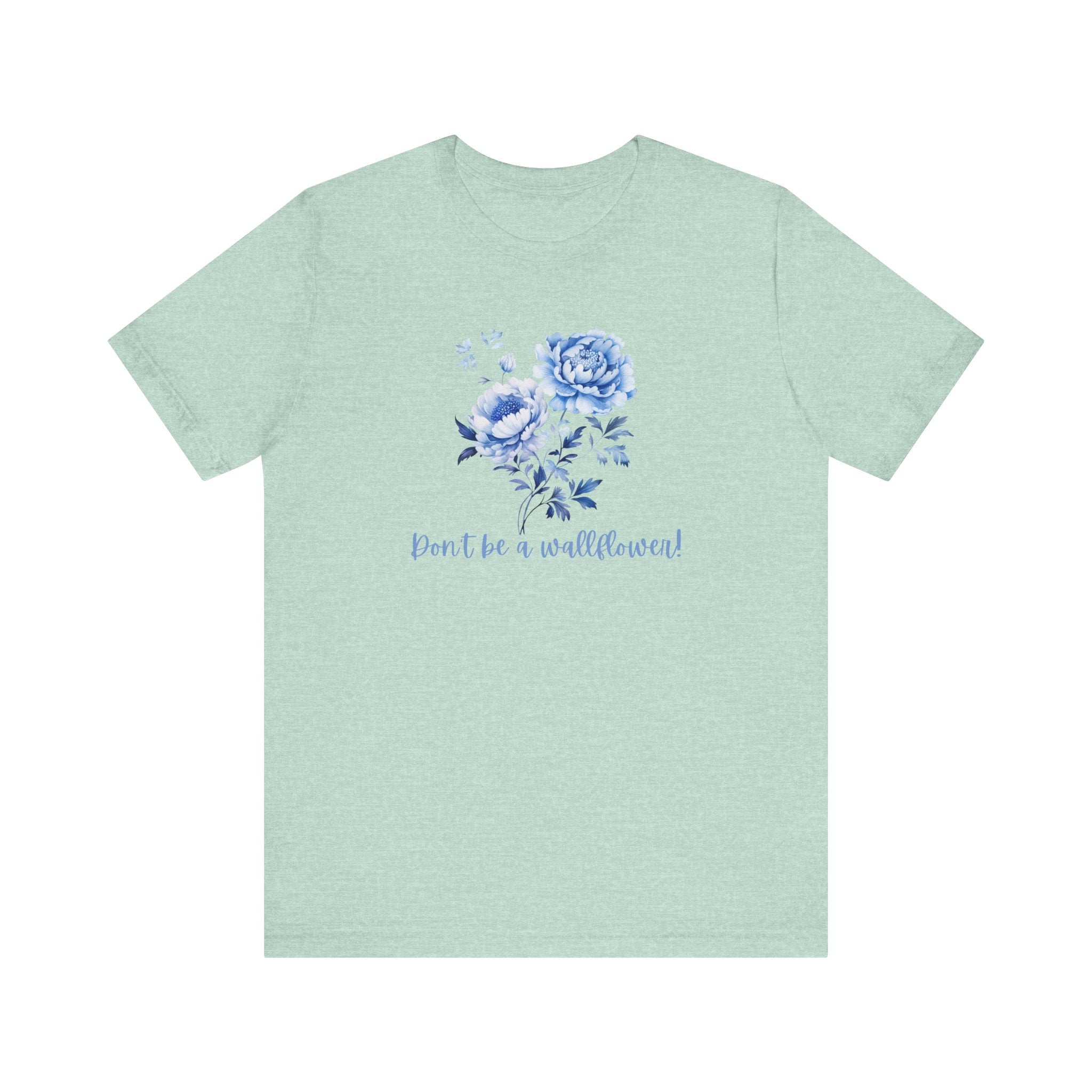 Blue Floral Inspirational Tee, Don't Be a Wallflower T-Shirt, Casual Everyday Wear, Gift for Her, Motivational Tee, Summer Fashion