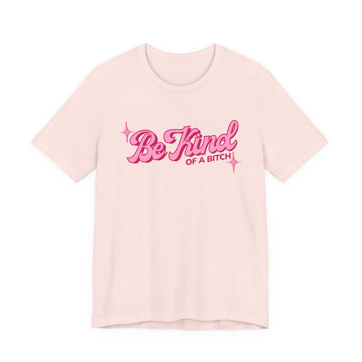 Be Kind of a Bitch T-Shirt