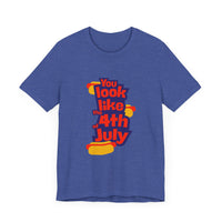 Patriotic Graphic Tee - You Look Like the 4th of July - Unisex Jersey Short Sleeve T-Shirt for Celebrations, Independence Day, Gifts, [...]