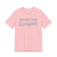 “I’m Not For Everyone” Graphic Tee