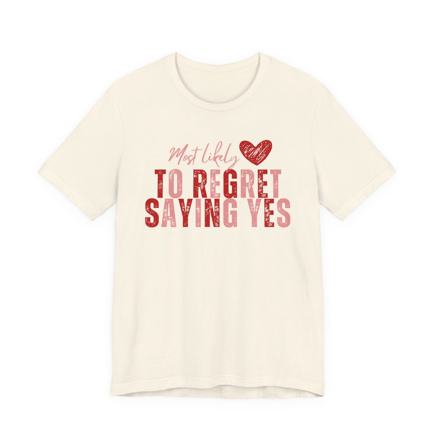 T‑Shirt - "Most Likely To Regret Saying Yes" Heart Graphic