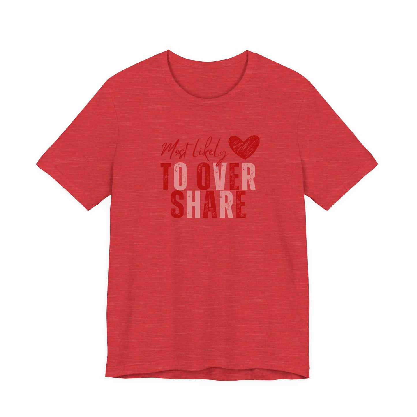 Most Likely To Overshare T-Shirt — Funny Heart Graphic Tee for Friends & Galentine's/Valentine's
