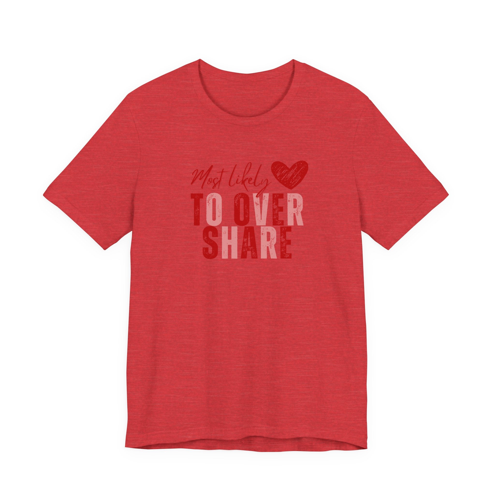 Most Likely To Overshare T-Shirt — Funny Heart Graphic Tee for Friends & Galentine's/Valentine's
