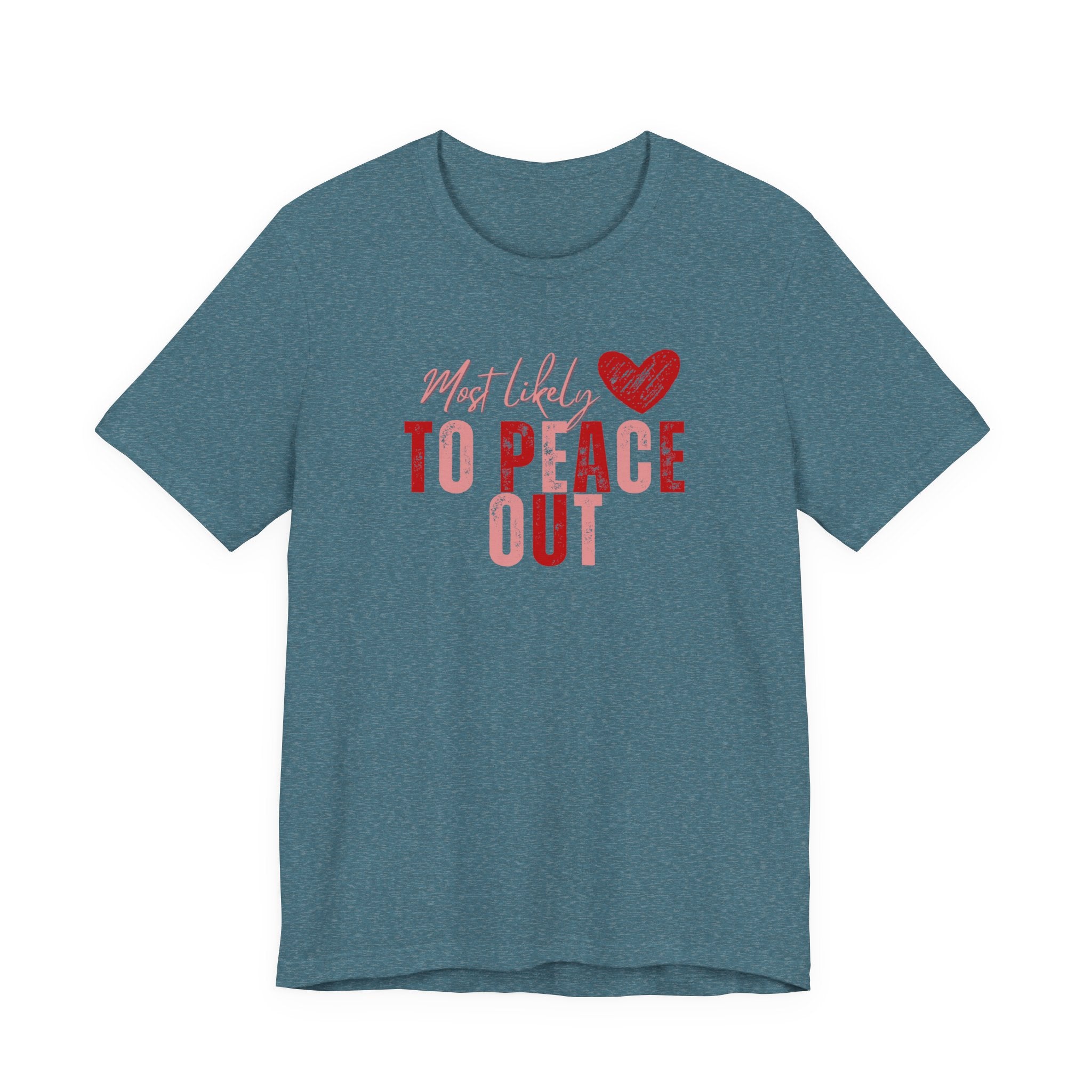 Most Likely To Peace Out T-Shirt – Funny Casual Graphic Tee with Heart