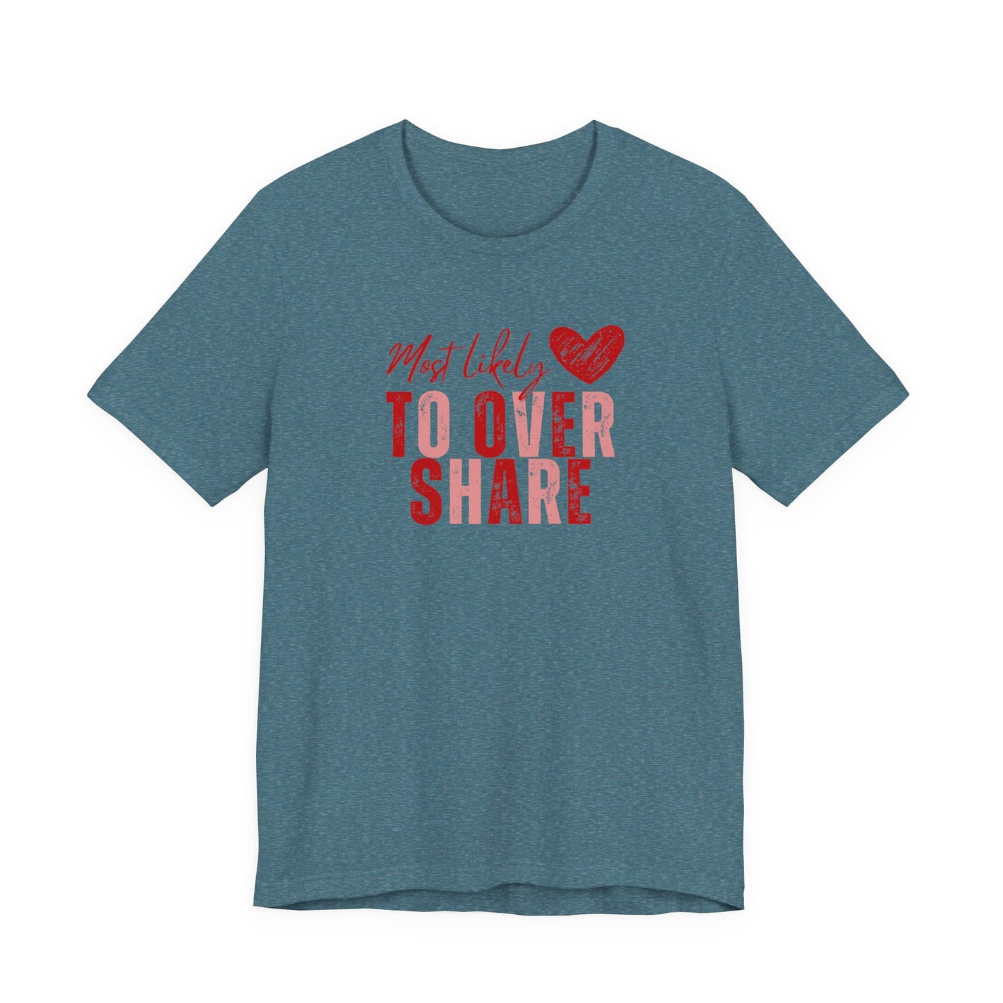 Most Likely To Overshare T-Shirt — Funny Heart Graphic Tee for Friends & Galentine's/Valentine's