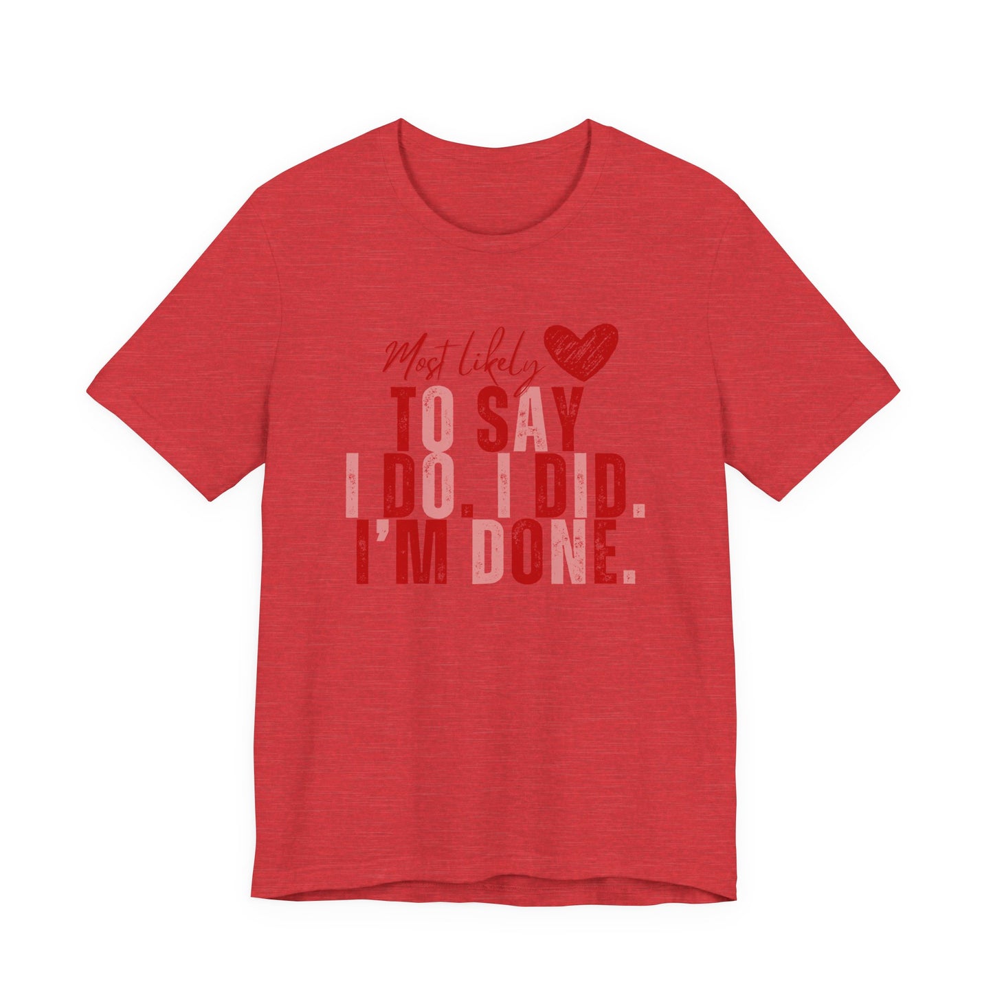 Most Likely to Say I Do, I Did, I'm Done Tee — Funny Wife Tired Mom T‑Shirt