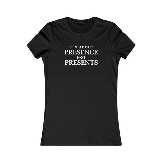 T-Shirt — "It's About Presence Not Presents" Women's Graphic Tee, Minimalist Holiday Family Shirt