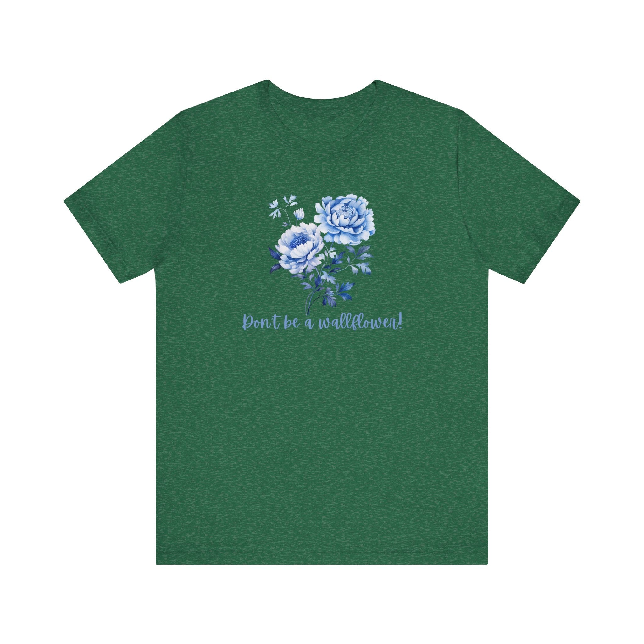 Blue Floral Inspirational Tee, Don't Be a Wallflower T-Shirt, Casual Everyday Wear, Gift for Her, Motivational Tee, Summer Fashion
