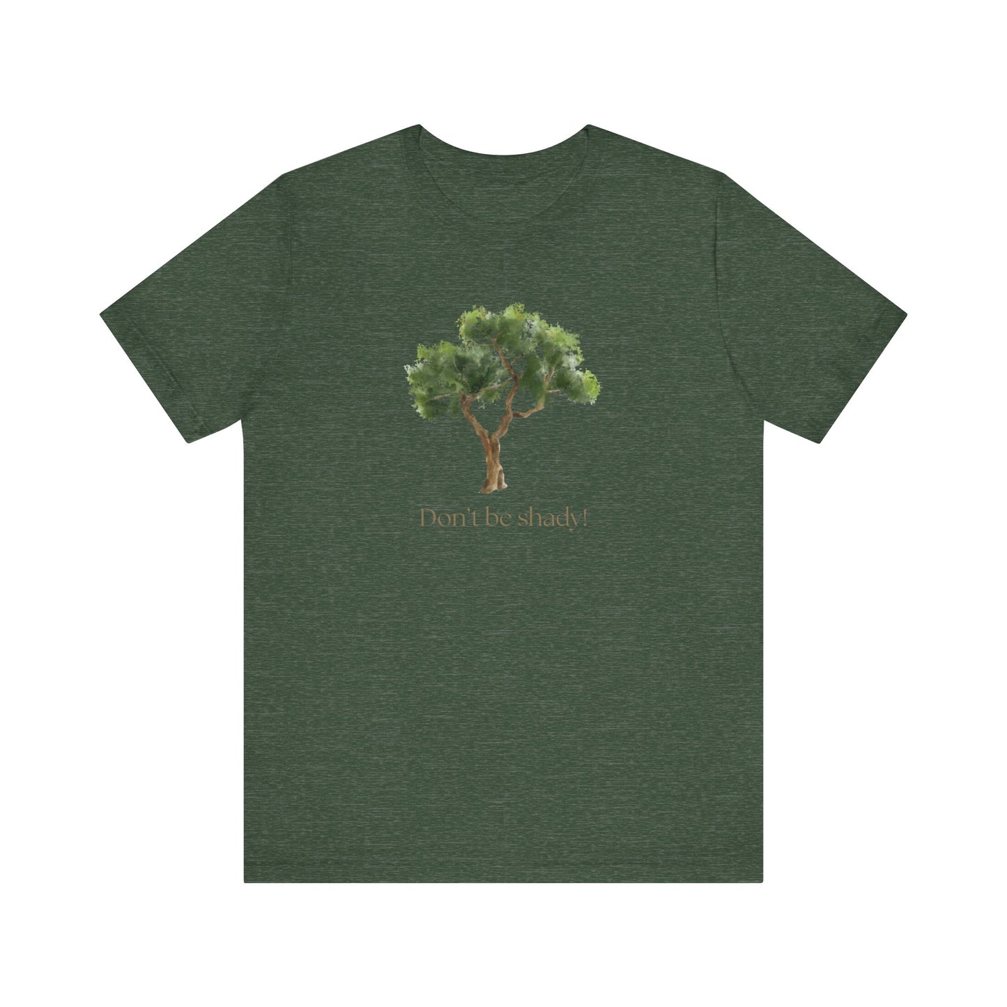 Don't Be Shady Tree Tee - Jersey Short Sleeve Shirt, Nature Lover Gift, Summer Casualwear, Outdoor [...]