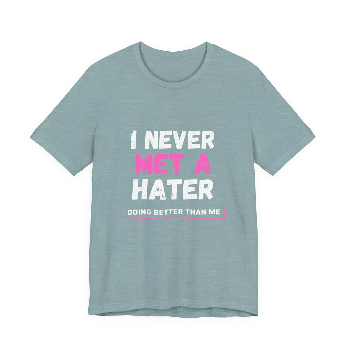I Never Met A Hater Tee
