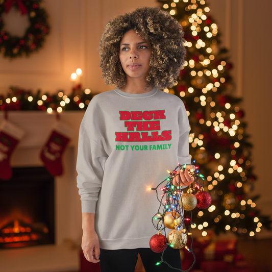 Crewneck Sweatshirt — "Deck the Halls, Not Your Family" Holiday Sweatshirt