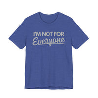 “I’m Not For Everyone” Graphic Tee