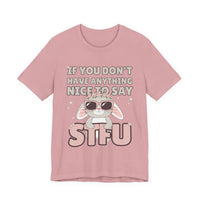 "If You Don't Have Anything Nice to Say STFU" Tee