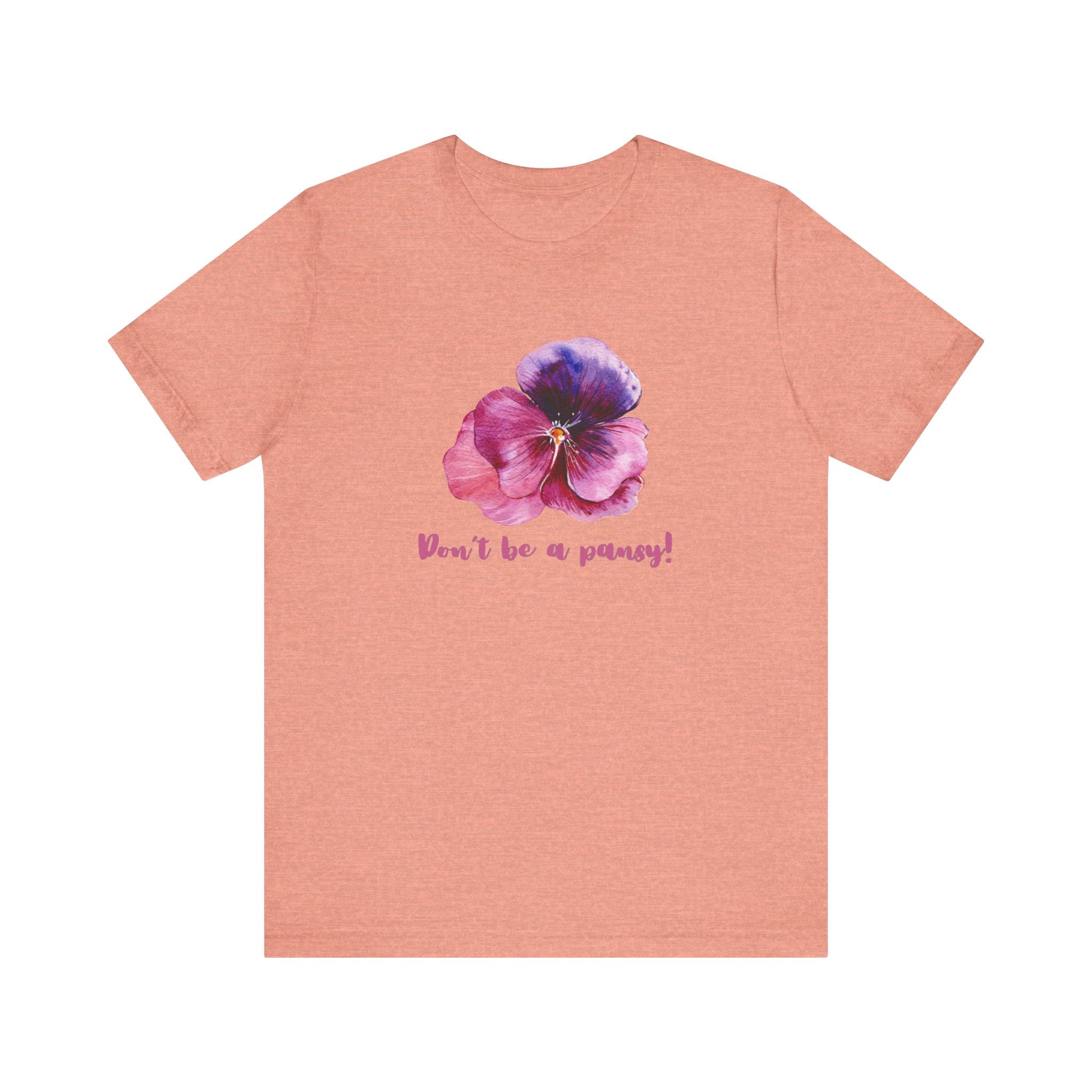 Floral Quote Tee - Don't Be a Pansy! Unisex Jersey T-Shirt for Confidence, Casual Style, Gift, Spring, Everyday Wear