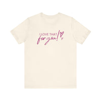 I Love That For You! Tee