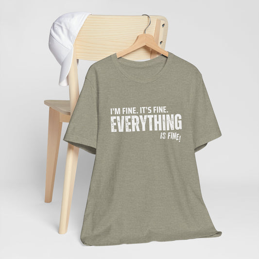 Casual Humor Tee - I'm Fine, It's Fine, Everything is Fine! Perfect for Relaxed Outfits, Gift for Friends, Mental Health Awareness, [...]
