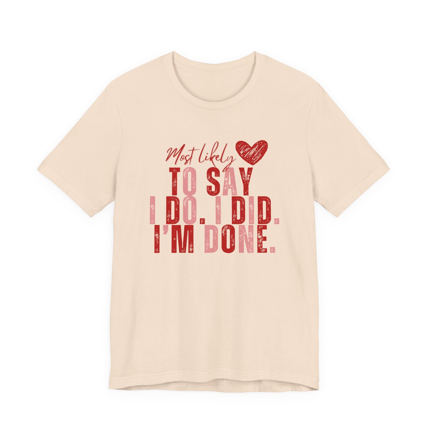 Most Likely to Say I Do, I Did, I'm Done Tee — Funny Wife Tired Mom T‑Shirt