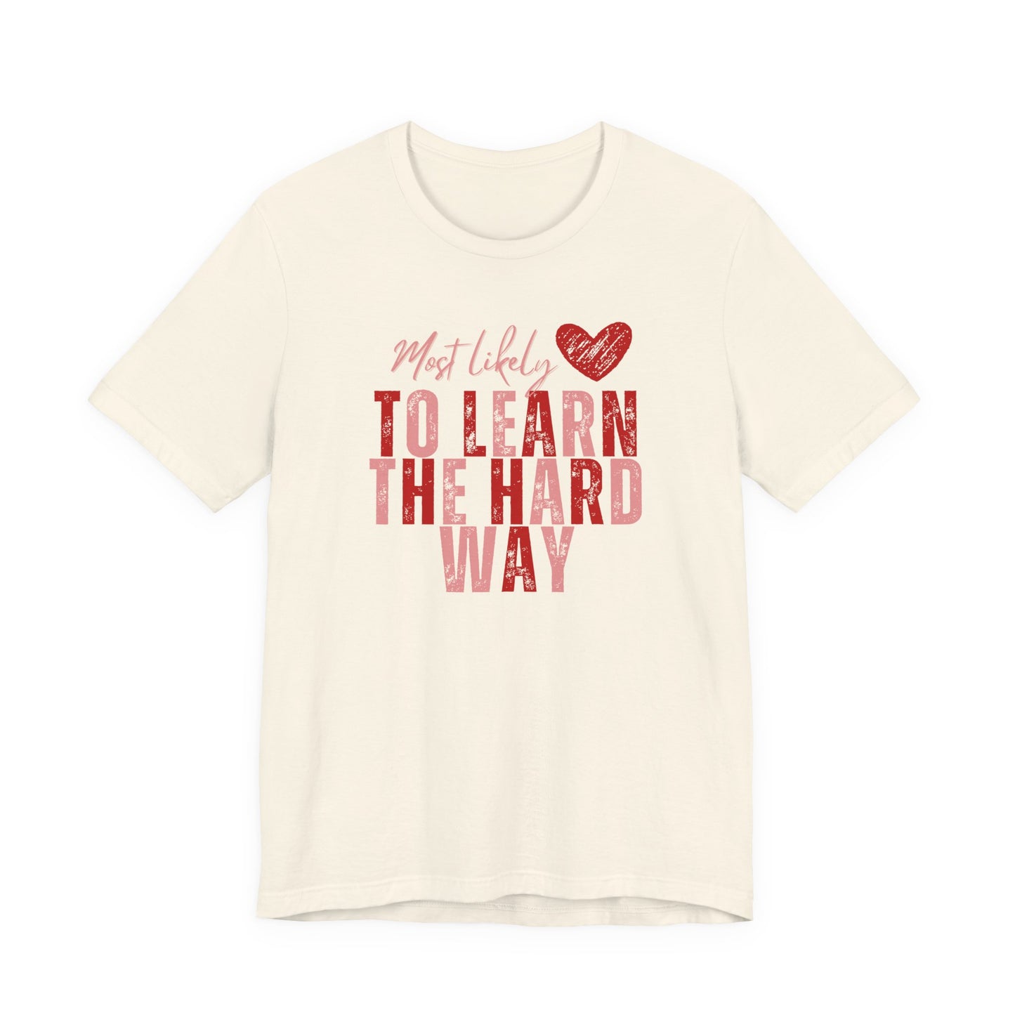 Most Likely To Learn The Hard Way T-Shirt