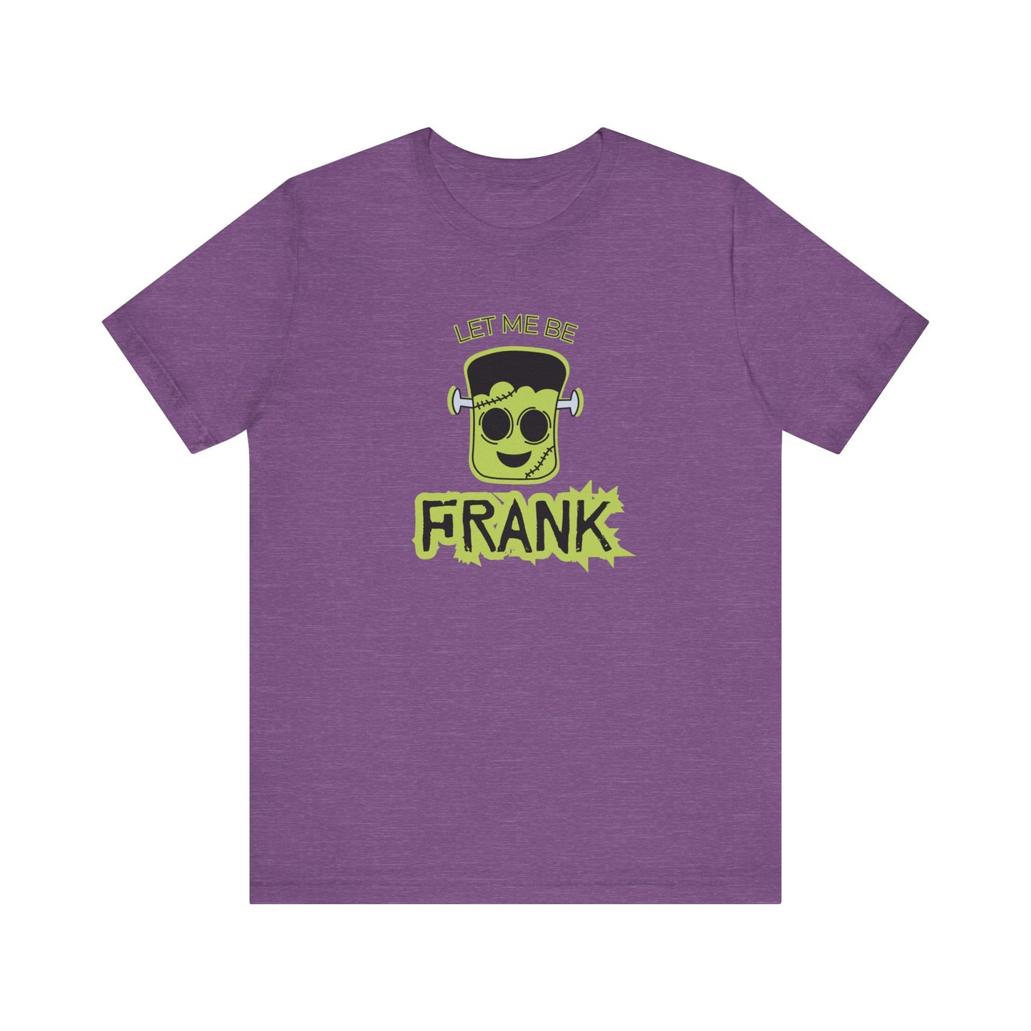 Let Me Be Frank Short Sleeve Tee, Fun Graphic Tee, Unisex T-Shirt, Halloween Costume Shirt Halloween Shirt, Party Tee