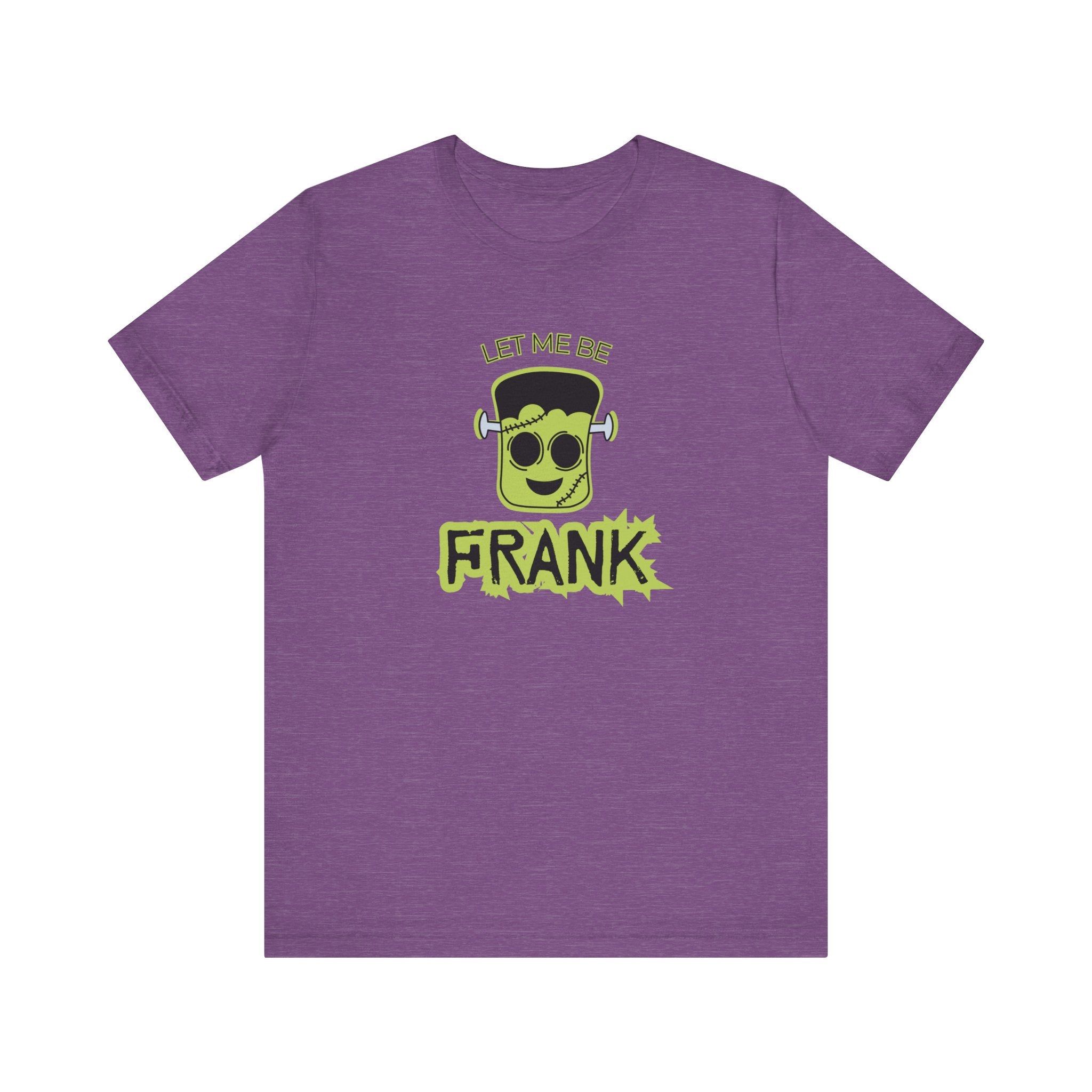 Let Me Be Frank Short Sleeve Tee, Fun Graphic Tee, Unisex T-Shirt, Halloween Costume Shirt Halloween Shirt, Party Tee