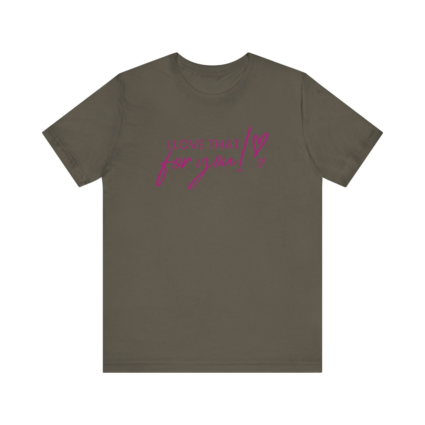 I Love That For You! Tee