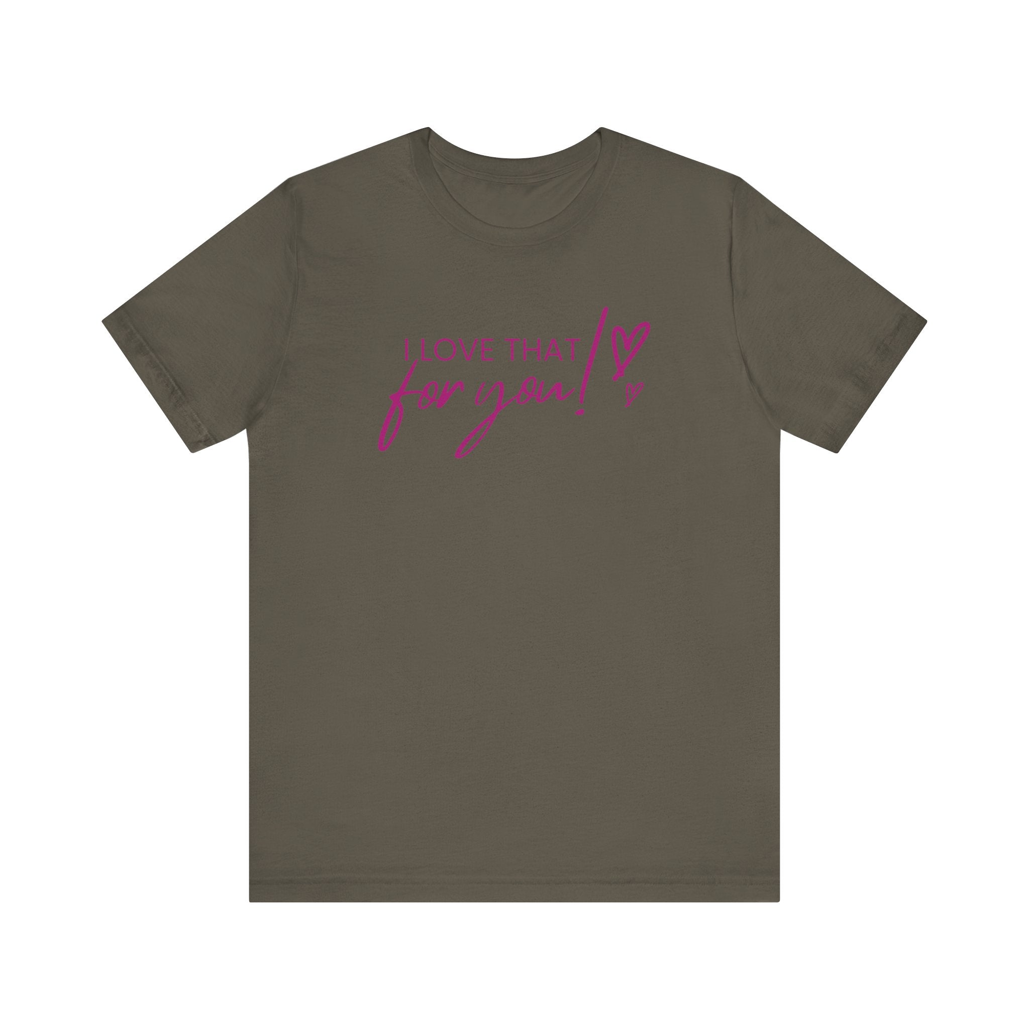 I Love That For You! Tee