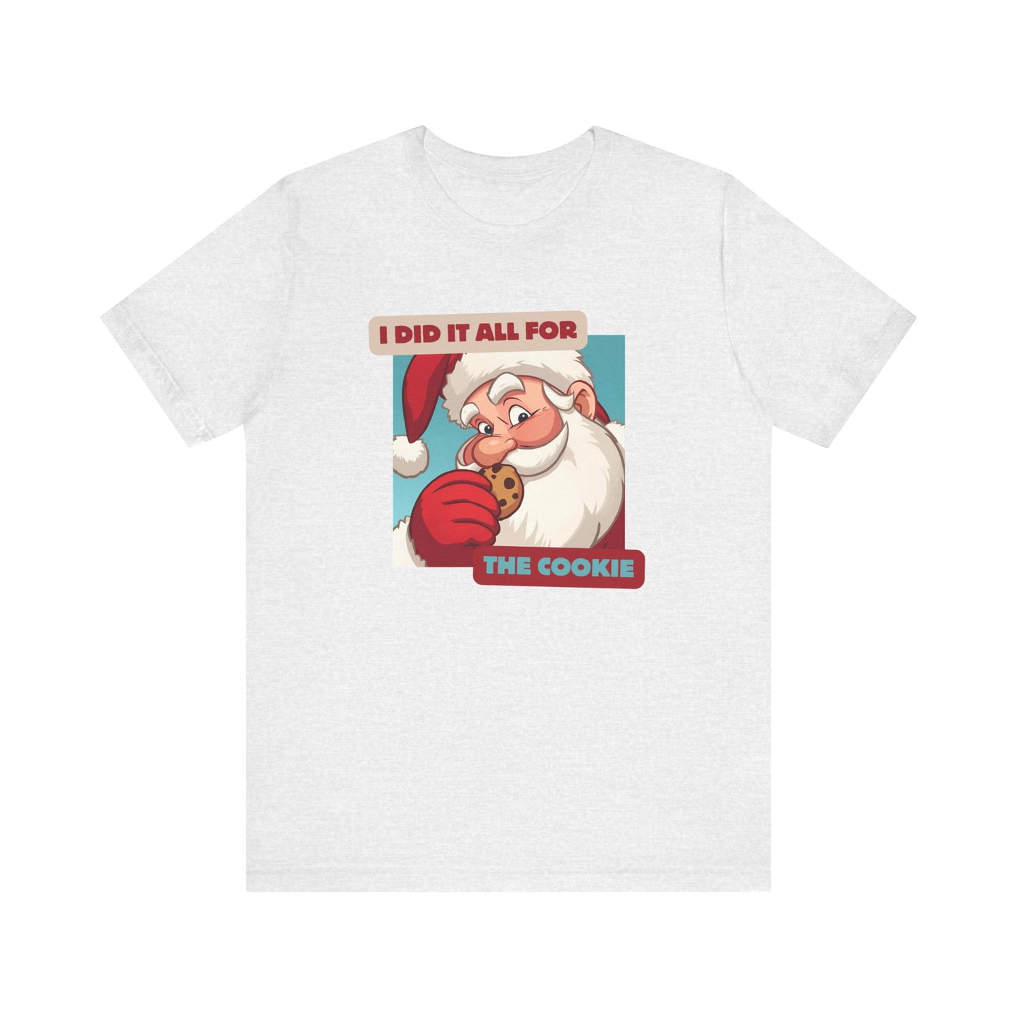 I Did It All for the Cookie Tee - Unisex Jersey Short Sleeve Christmas Shirt