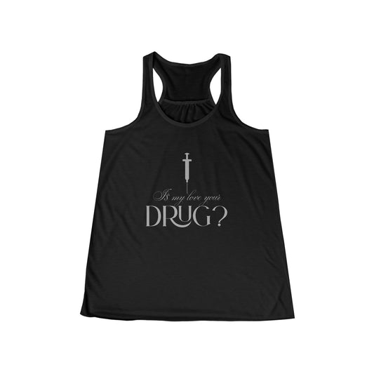 Is My Love Your Drug Women’s Flowy Racerback Tank - Perfect Concert Graphic Tee, Summer Workout Top, Casual Wear, Faith-Based Apparel