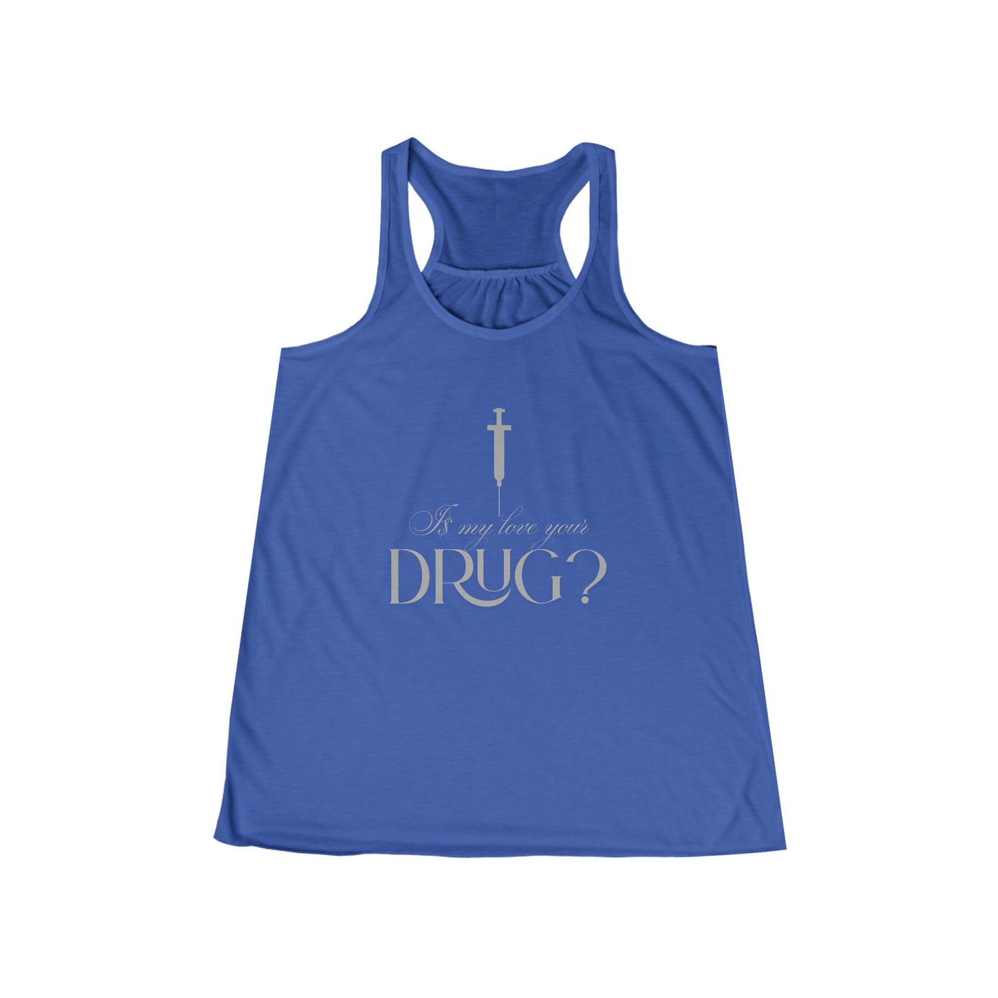 Is My Love Your Drug Women’s Flowy Racerback Tank - Perfect Concert Graphic Tee, Summer Workout Top, Casual Wear, Faith-Based Apparel