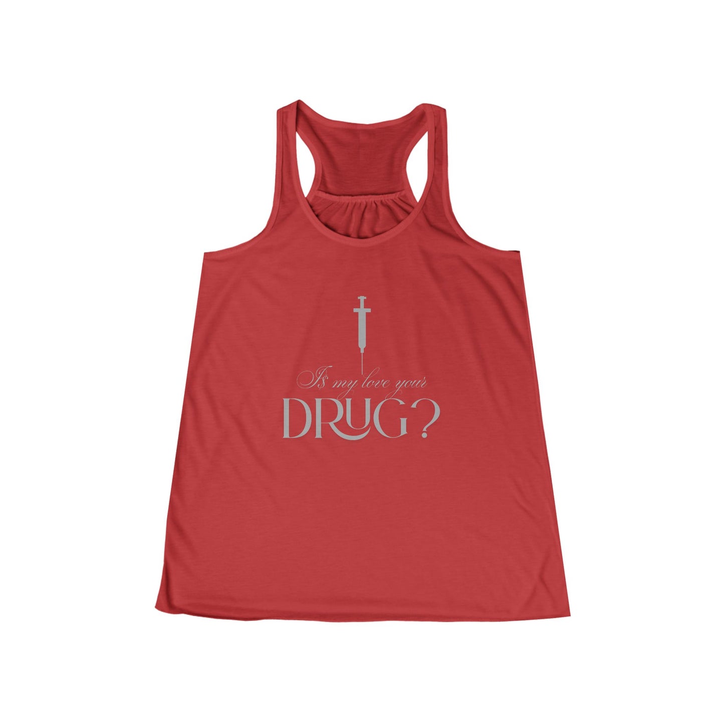 Is My Love Your Drug Women’s Flowy Racerback Tank - Perfect Concert Graphic Tee, Summer Workout Top, Casual Wear, Faith-Based Apparel