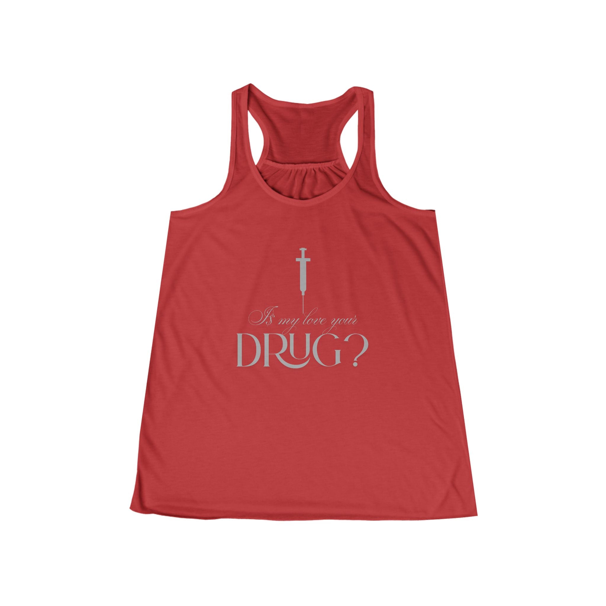 Is My Love Your Drug Women’s Flowy Racerback Tank - Perfect Concert Graphic Tee, Summer Workout Top, Casual Wear, Faith-Based Apparel
