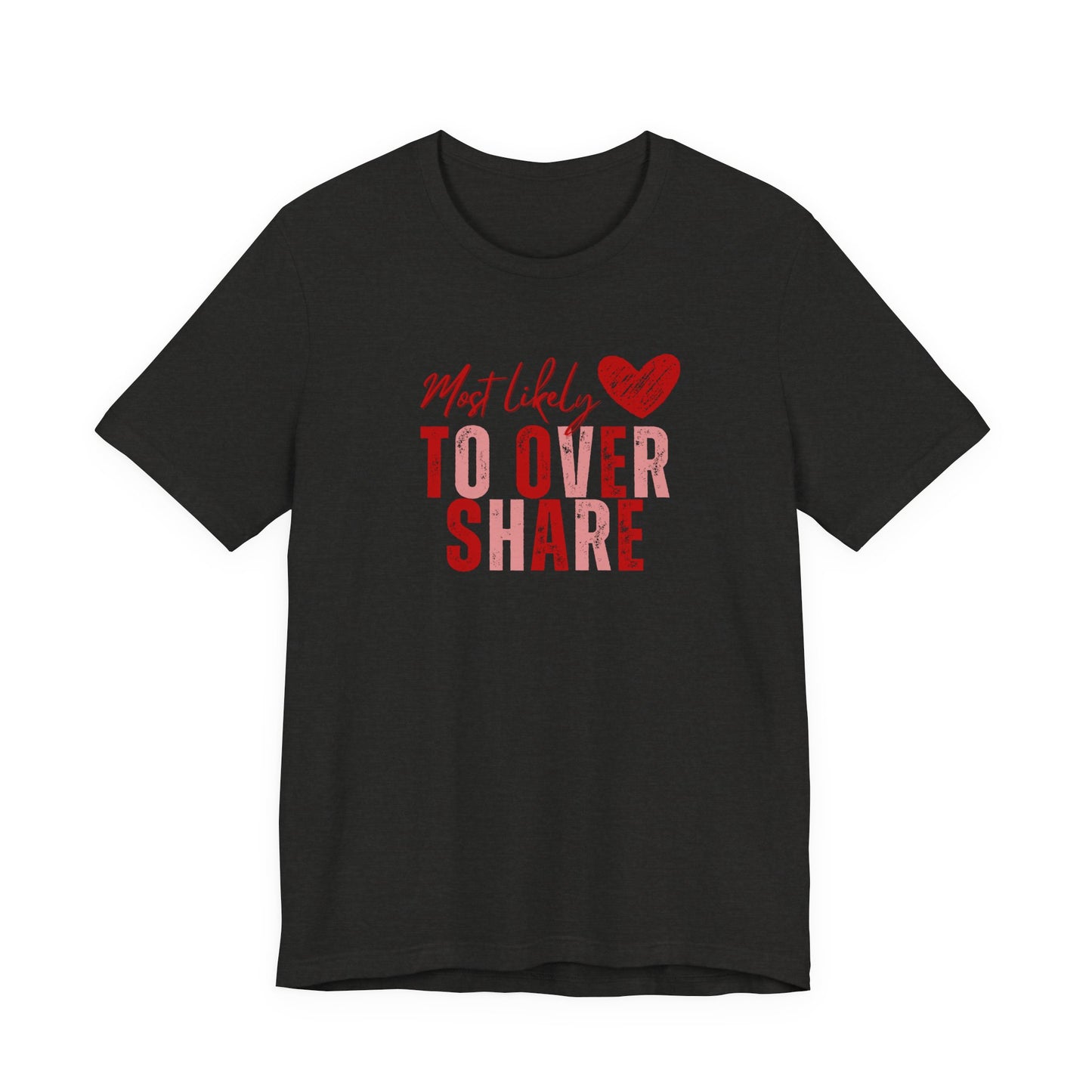 Most Likely To Overshare T-Shirt — Funny Heart Graphic Tee for Friends & Galentine's/Valentine's