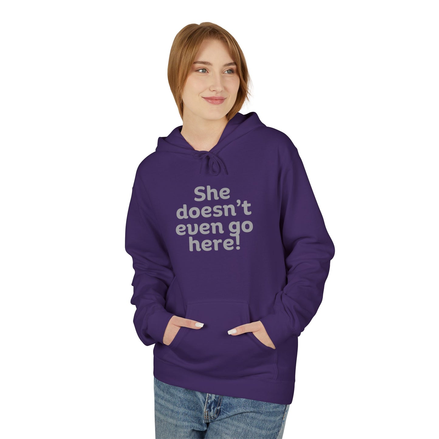 Humorous Fleece Hoodie: She Doesn’t Even Go Here! Gift for Friends, Casual Wear, Funny Quote Apparel, Cozy Sweatshirt,