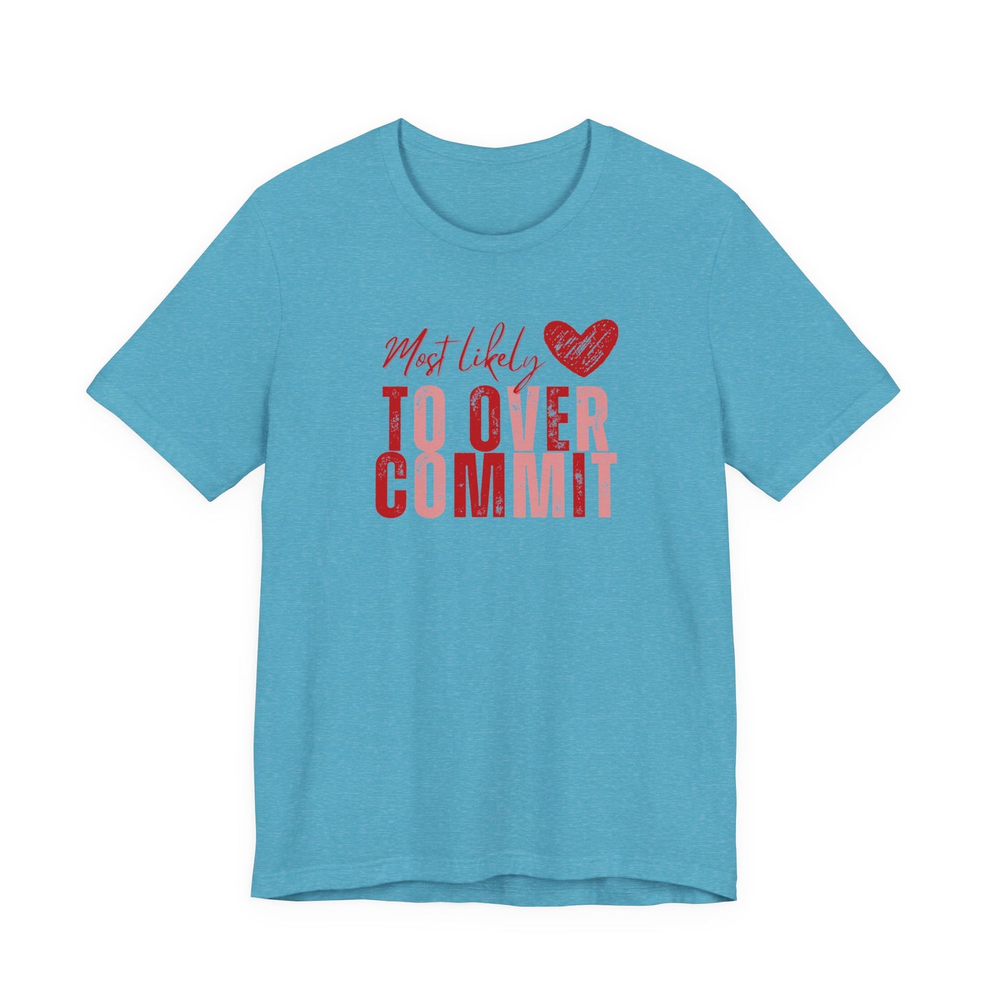 T‑Shirt — "Most Likely to Overcommit" Heart Graphic Tee