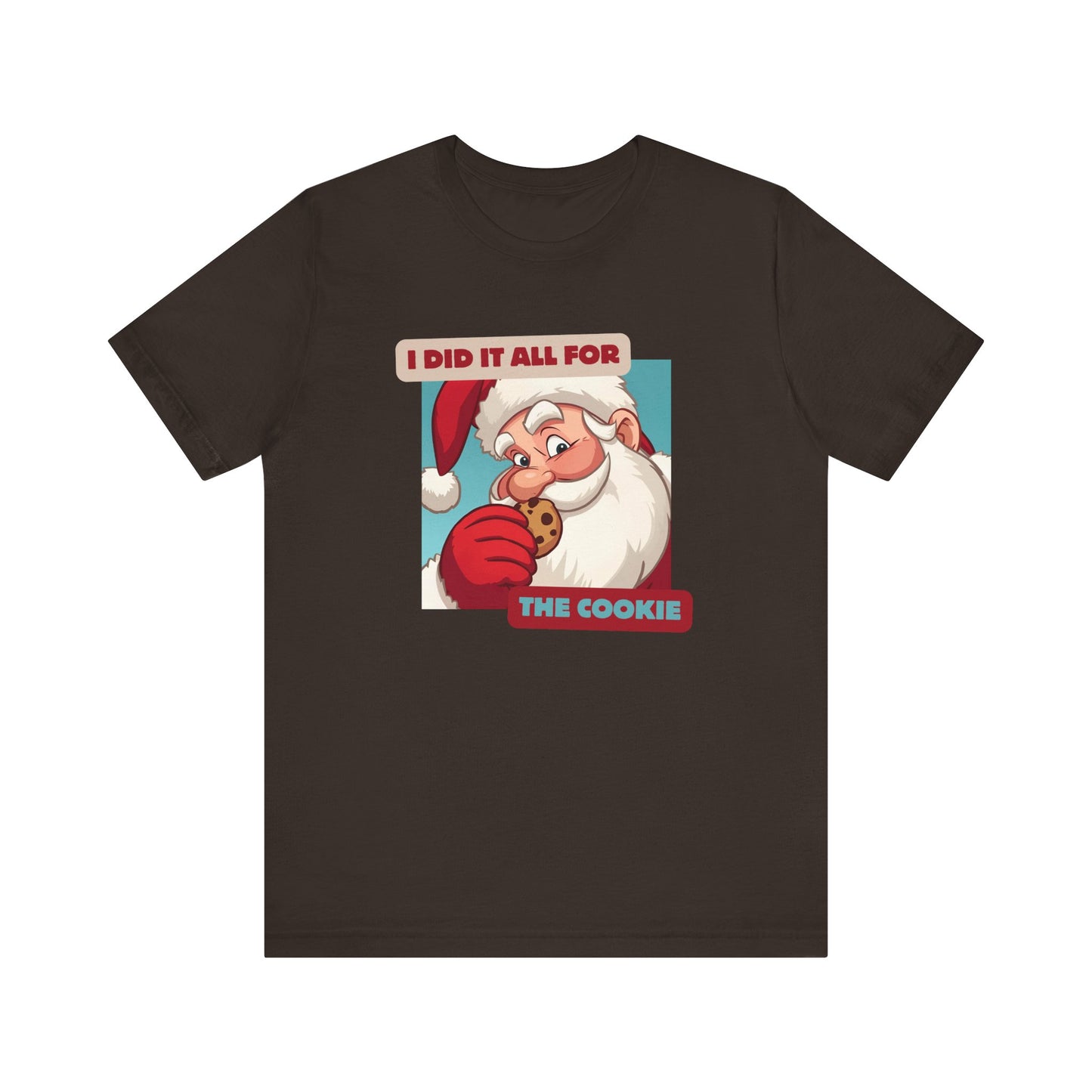 I Did It All for the Cookie Tee - Unisex Jersey Short Sleeve Christmas Shirt