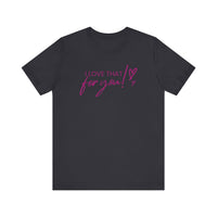 I Love That For You! Tee