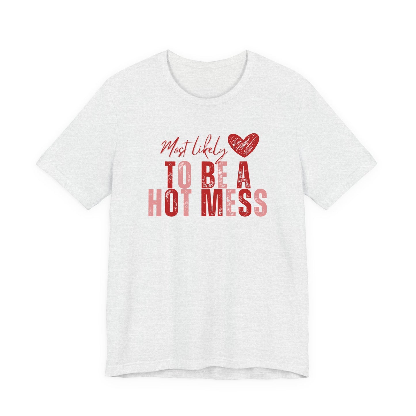 “Hot Mess” Valentines/Galentines Tee — Messy Bun, Always Late T-Shirt