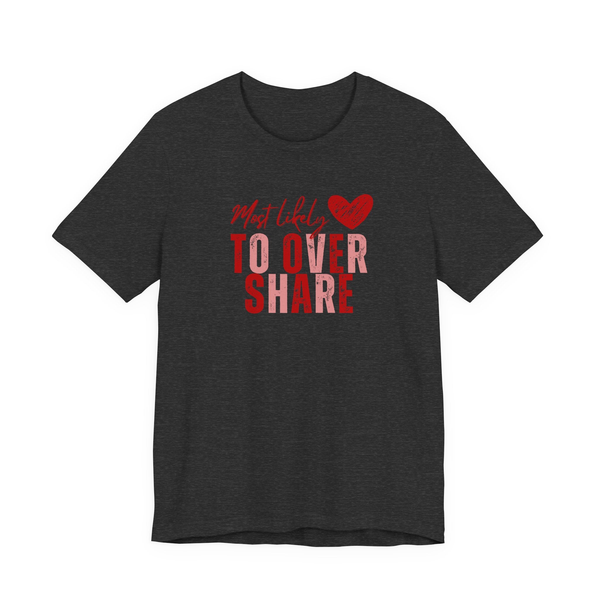 Most Likely To Overshare T-Shirt — Funny Heart Graphic Tee for Friends & Galentine's/Valentine's
