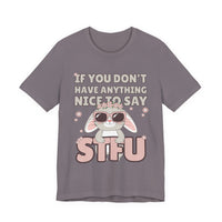 "If You Don't Have Anything Nice to Say STFU" Tee