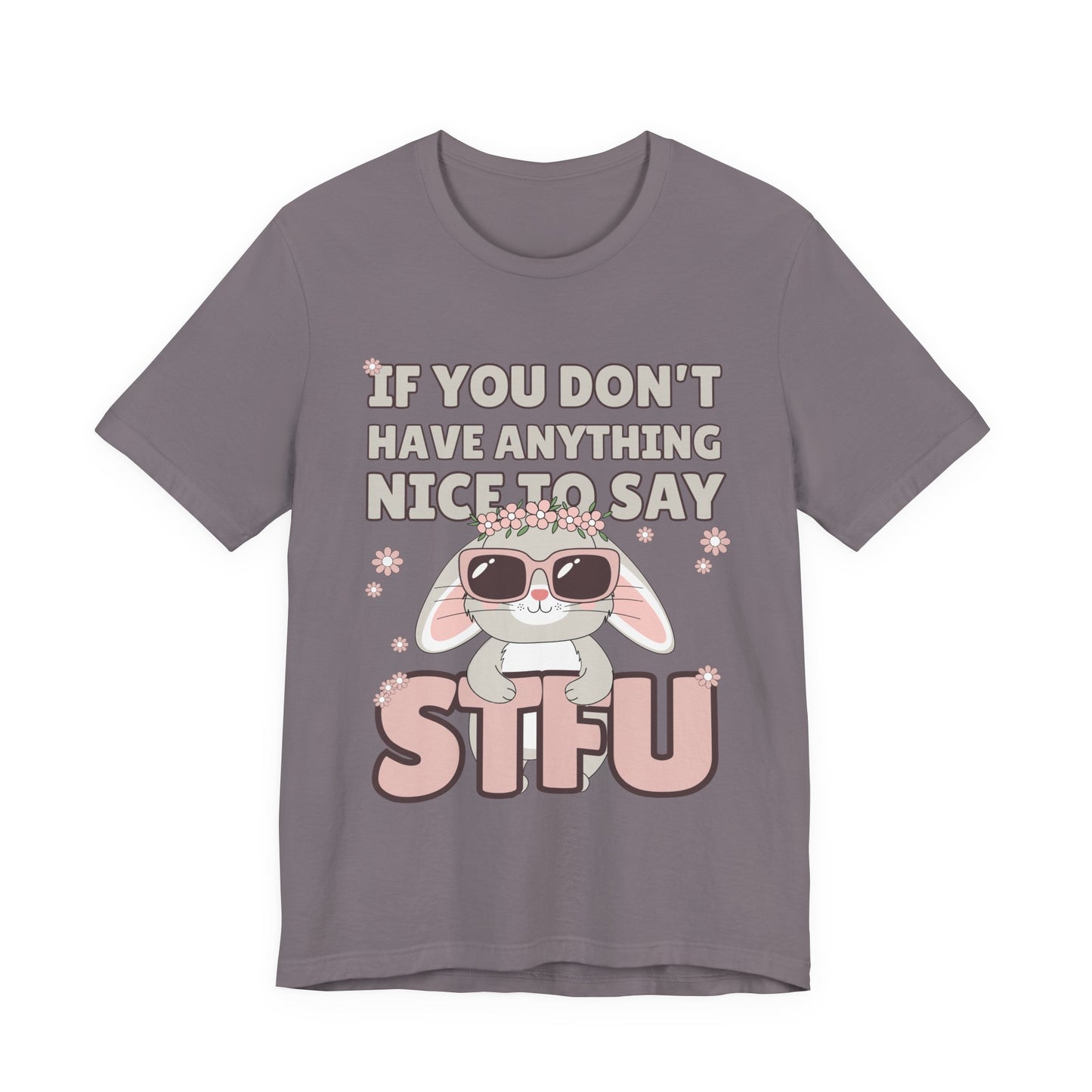 "If You Don't Have Anything Nice to Say STFU" Tee
